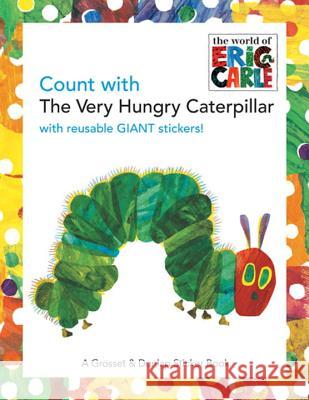 Count with the Very Hungry Caterpillar [With Giant Reusable Stickers] Eric Carle Eric Carle 9780448444208 Grosset & Dunlap - książka