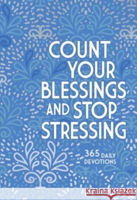 Count Your Blessings and Stop Stressing: 365 Daily Devotions Ray Comfort 9781424566556 BroadStreet Publishing - książka