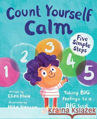 Count Yourself Calm: Taking Big Feelings to a Big God Eliza Huie Mike Henson 9781784988135 Good Book Co - książka