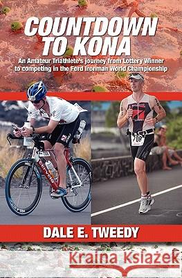 Countdown to Kona: An Amateur Triathlete's Journey from Lottery Winner to competing In the Ford Ironman World Championship Tweedy, Dale E. 9781439242643 Booksurge Publishing - książka