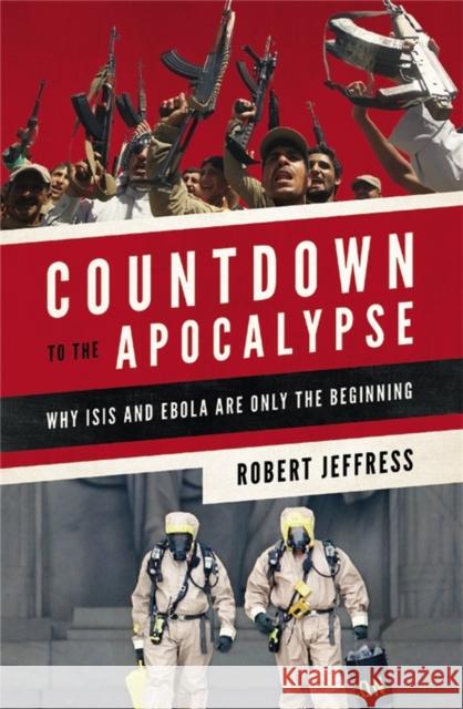 Countdown to the Apocalypse: Why Isis and Ebola Are Only the Beginning Jeffress, Robert 9781455563043 Faithwords - książka