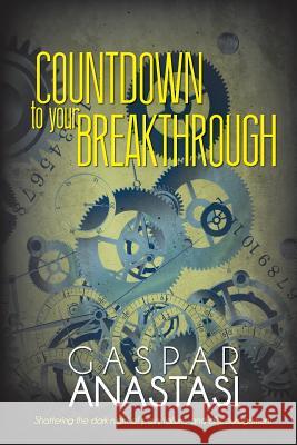 Countdown to Your Breakthrough Gaspar Anastasi 9780615602288 Unlocking Kingdom Destiny - książka