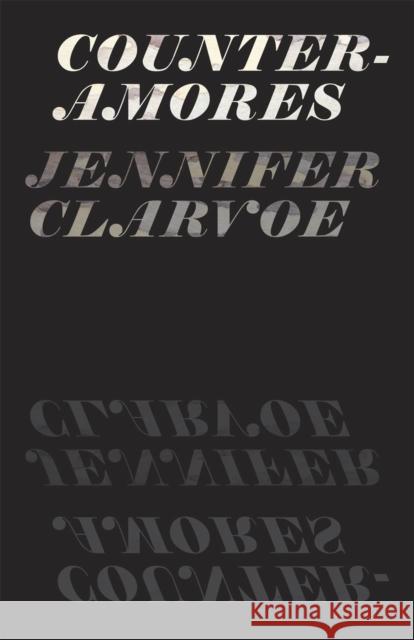Counter-Amores Jennifer Clarvoe 9780226109282 University of Chicago Press - książka