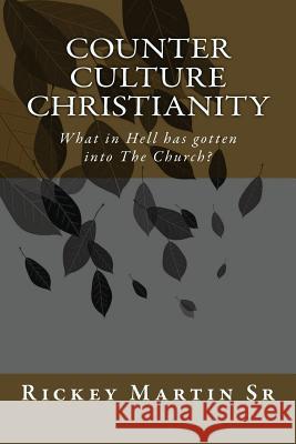 Counter Culture Christianity: What in Hell has gotten into The Church? Martin, Rickey Dean, Sr. 9781539541455 Createspace Independent Publishing Platform - książka