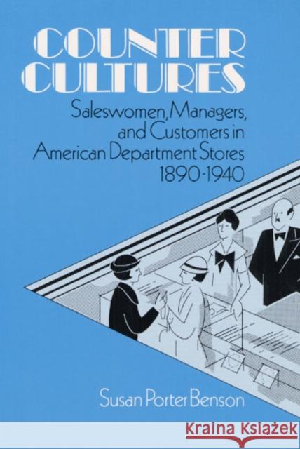 Counter Cultures: Saleswomen, Managers, and Customers in American Department Stores, 1890-1940 Benson, Susan 9780252060137 University of Illinois Press - książka