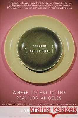 Counter Intelligence: Where to Eat in the Real Los Angeles Jonathan Gold 9780312267230 L A Weekly Books - książka