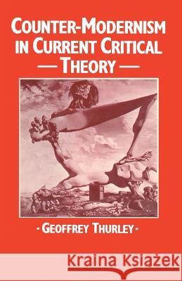 Counter-Modernism in Current Critical Theory Geoffrey Thurley Brian L. McGowan 9781349171613 Palgrave MacMillan - książka