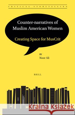 Counter-Narratives of Muslim American Women: Creating Space for Muscrit Noor Ali 9789004519220 Brill - książka