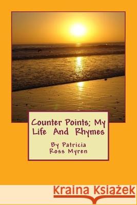 Counter Points; My Life And Rhymes Patricia Ross Myren 9781500311469 Createspace Independent Publishing Platform - książka