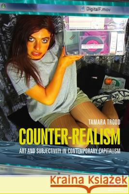 Counter-Realism: Art and Subjectivity in Contemporary Capitalism Tamara Trodd 9781526190215 Manchester University Press - książka