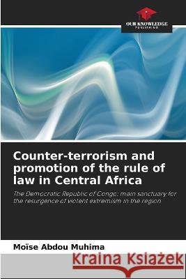 Counter-terrorism and promotion of the rule of law in Central Africa Moise Abdou Muhima   9786205956670 Our Knowledge Publishing - książka