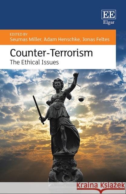 Counter-Terrorism: The Ethical Issues Seumas Miller Adam Henschke Jonas Feltes Feltes 9781800373068 Edward Elgar Publishing Ltd - książka