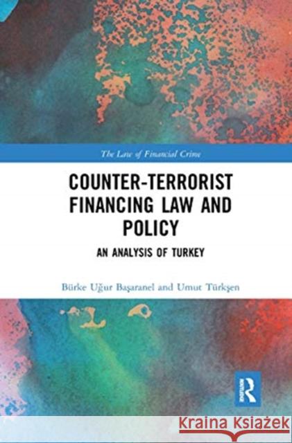 Counter-Terrorist Financing Law and Policy: An Analysis of Turkey Burke Uğur Başaranel Umut T 9780367670979 Routledge - książka