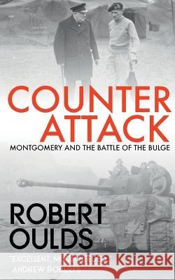 Counterattack: Montgomery and the Battle of the Bulge Robert Oulds 9781838065881 Bruges Group - książka