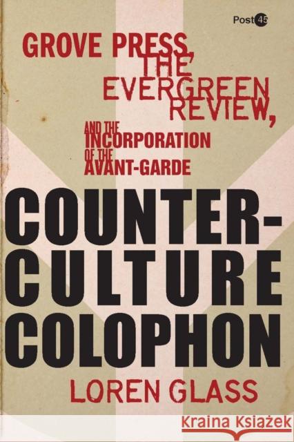 Counterculture Colophon: Grove Press, the Evergreen Review, and the Incorporation of the Avant-Garde Glass, Loren 9780804784160 Stanford University Press - książka
