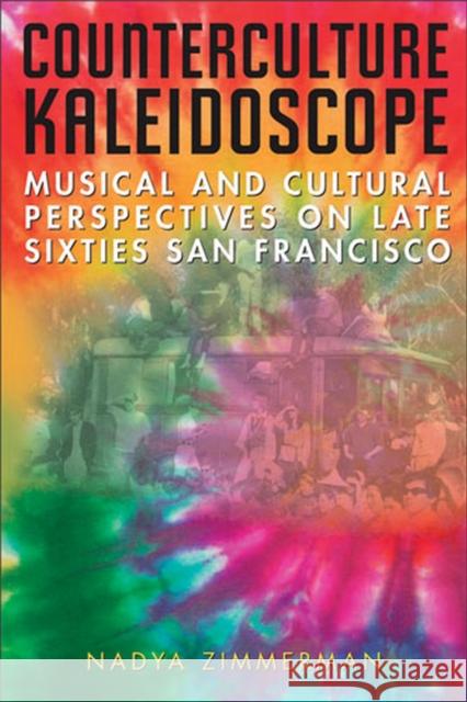 Counterculture Kaleidoscope: Musical and Cultural Perspectives on Late Sixties San Francisco Zimmerman, Nadya 9780472115587 University of Michigan Press - książka