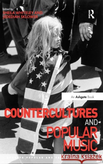 Countercultures and Popular Music. Edited by Sheila Whiteley, Jedediah Sklower Sheila Whiteley Jedediah Sklower  9781472421067 Ashgate Publishing Limited - książka
