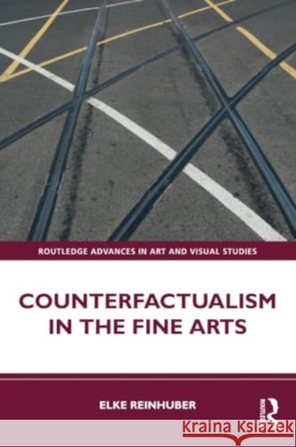 Counterfactualism in the Fine Arts Elke Reinhuber 9780367709068 Routledge - książka