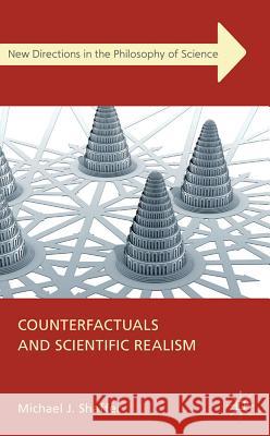Counterfactuals and Scientific Realism Michael J. Shaffer 9780230308459 Palgrave MacMillan - książka