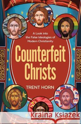 Counterfeit Christs: Finding T Horn, Trent 9781683571162 Catholic Answers Press - książka