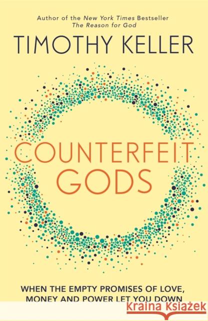 Counterfeit Gods: When the Empty Promises of Love, Money and Power Let You Down Timothy Keller 9780340995082 John Murray Press - książka