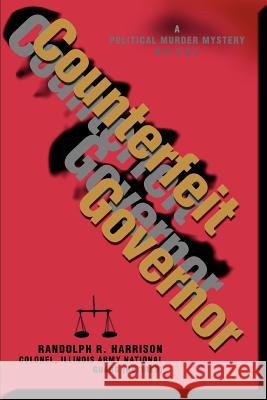 Counterfeit Governor: A Political Murder Mystery Novel Harrison, Randolph R. 9780595307906 iUniverse - książka