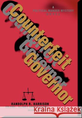 Counterfeit Governor: A Political Murder Mystery Novel Harrison, Randolph R. 9780595661992 iUniverse - książka