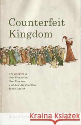 Counterfeit Kingdom: The Dangers of New Revelation, New Prophets, and New Age Practices in the Church Holly Pivec R. Douglas Geivett 9781087757490 B&H Books - książka