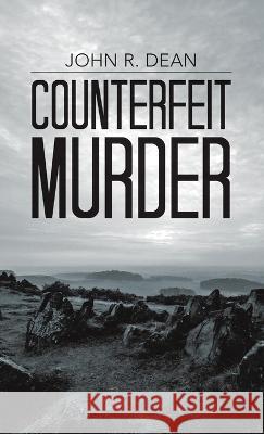 Counterfeit Murder John R. Dean 9781483460949 Lulu Publishing Services - książka