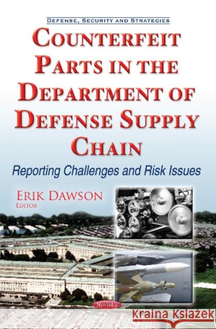 Counterfeit Parts in the Department of Defense Supply Chain: Reporting Challenges & Risk Issues Erik Dawson 9781634859899 Nova Science Publishers Inc - książka