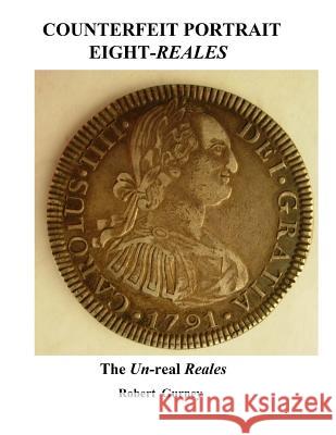 Counterfeit Portrait Eight-Reales: The Un-real Reales Nichols, Gordon 9781500497170 Createspace - książka