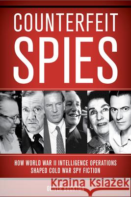 Counterfeit Spies: How World War II Intelligence Operations Shaped Cold War Spy Fiction Oliver Buckton 9781538183687 Rowman & Littlefield Publishers - książka