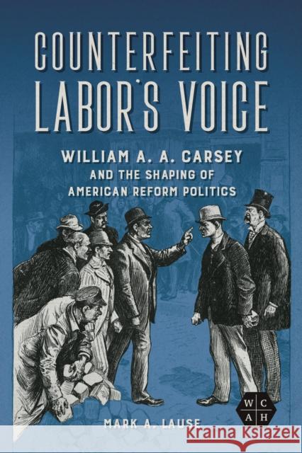 Counterfeiting Labor's Voice Mark A. Lause 9780252087899 University of Illinois Press - książka