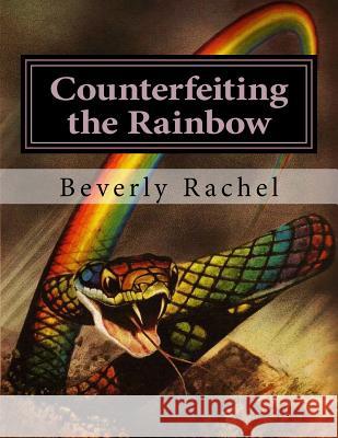 Counterfeiting the Rainbow Beverly Rachel 9781533514851 Createspace Independent Publishing Platform - książka