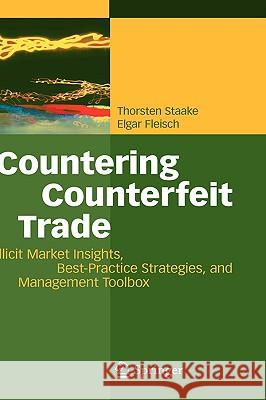 Countering Counterfeit Trade: Illicit Market Insights, Best-Practice Strategies, and Management Toolbox Staake, Thorsten 9783540769460 Not Avail - książka