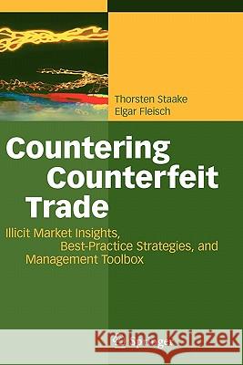 Countering Counterfeit Trade: Illicit Market Insights, Best-Practice Strategies, and Management Toolbox Staake, Thorsten 9783642095627 Springer - książka