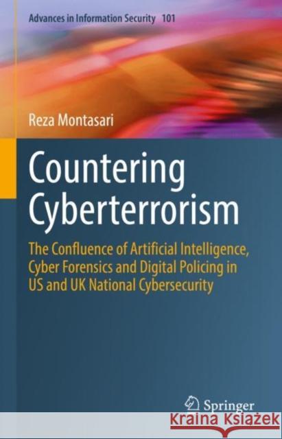 Countering Cyberterrorism: The Confluence of Artificial Intelligence, Cyber Forensics and Digital Policing in US and UK National Cybersecurity Reza Montasari 9783031219191 Springer - książka
