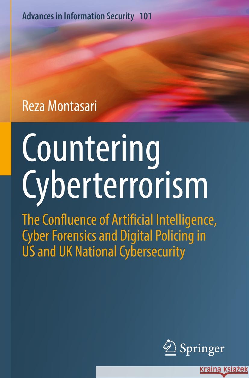 Countering Cyberterrorism: The Confluence of Artificial Intelligence, Cyber Forensics and Digital Policing in Us and UK National Cybersecurity Reza Montasari 9783031219221 Springer - książka