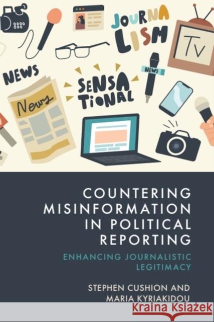 Countering Misinformation in Political Reporting: Enhancing Journalistic Legitimacy Maria (Reader in the School of Journalism, Media and Culture, Cardiff University, UK.) Kyriakidou 9781399533805 Edinburgh University Press - książka