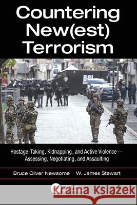Countering New(est) Terrorism: Hostage-Taking, Kidnapping, and Active Violence -- Assessing, Negotiating, and Assaulting Bruce Oliver Newsome James W. Stewart Aarefah Mosavi 9780367778972 CRC Press - książka
