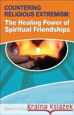 Countering Religious Extremism: The Healing Power of Spiritual Friendships David Carlson 9781565486140 New City Press - książka