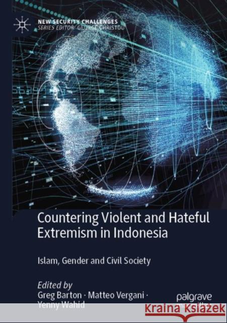 Countering Violent and Hateful Extremism in Indonesia: Islam, Gender and Civil Society Greg Barton Matteo Vergani Yenny Wahid 9789811620348 Palgrave MacMillan - książka