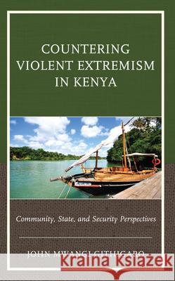 Countering Violent Extremism in Kenya John Mwangi Githigaro 9781793644749 Lexington Books - książka