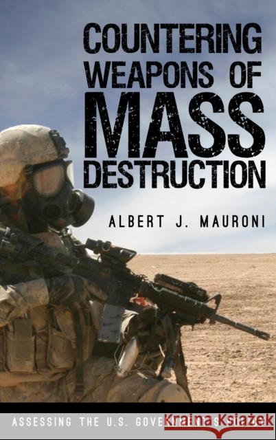Countering Weapons of Mass Destruction: Assessing the U.S. Government's Policy Albert J. Mauroni 9781442273290 Rowman & Littlefield Publishers - książka