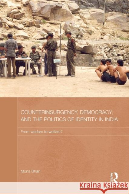 Counterinsurgency, Democracy, and the Politics of Identity in India: From Warfare to Welfare? Mona Bhan 9781138948426 Routledge - książka