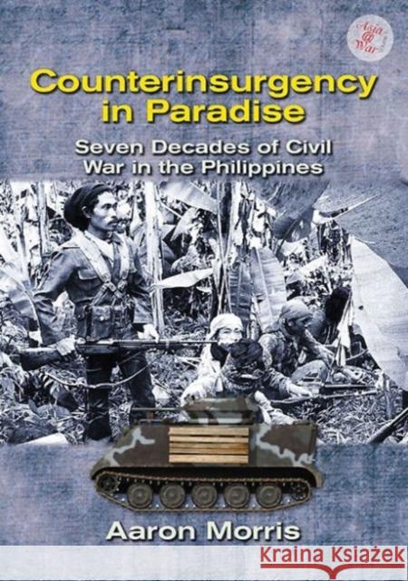 Counterinsurgency in Paradise: Seven Decades of Civil War in the Philippines Aaron Morris 9781910294062 Helion & Company - książka