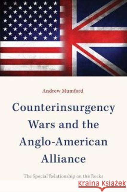 Counterinsurgency Wars and the Anglo-American Alliance: The Special Relationship on the Rocks Andrew Mumford 9781626164918 Georgetown University Press - książka
