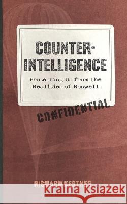 Counterintelligence: Protecting Us from the Realities of Roswell Richard Kestner 9780578286112 K235 Media - książka