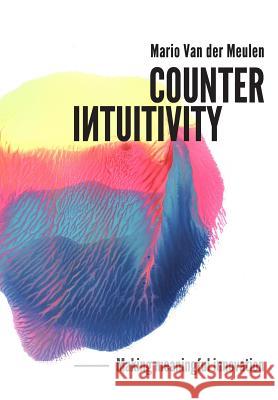 Counterintuitivity: Making Meaningful Innovation Mario Va 9789811415517 Mario Van Der Meulen - książka