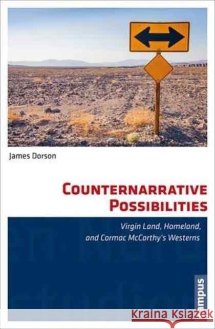 Counternarrative Possibilities: Virgin Land, Homeland, and Cormac McCarthy's Westerns Dorson, James 9783593505541 Campus Verlag - książka